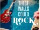If These Walls Could Rock
