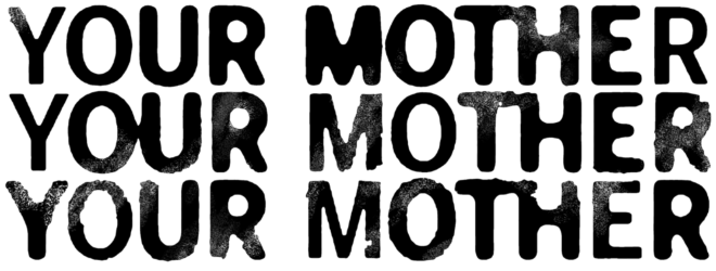 Your Mother Your Moher Your Mother